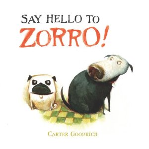 book cover of Say Hello to Zorro! by Carter Goodrich
