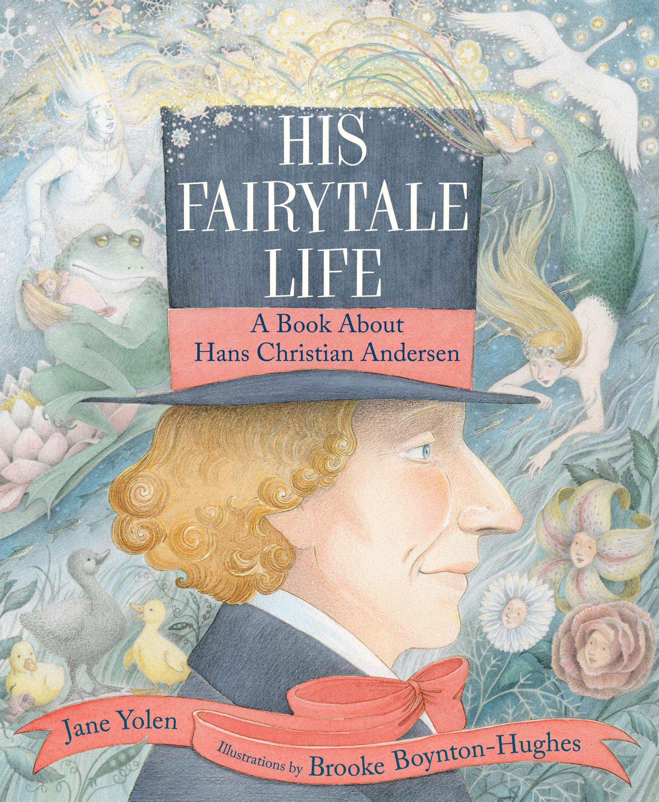 Exclusive Cover Reveal: HIS FAIRYTALE LIFE: A BOOK ABOUT HANS CHRISTIAN ANDERSEN by Jane Yolen and Brooke Boynton-Hughes